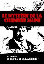 Télécharger le livre :  Le mystère de la chambre jaune (et sa suite : Le parfum de la dame en noir) [édition intégrale revue et mise à jour]
