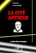 Télécharger le livre :  La Cité antique. Etude sur le culte, le droit, les institutions de la Grèce et de Rome [édition intégrale revue et mise à jour]