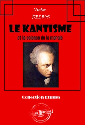 Téléchargez le livre :  Le kantisme et la science [édition intégrale revue et mise à jour]