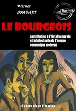 Télécharger le livre :  ?Le bourgeois : contribution à l'histoire morale et intellectuelle de l'homme économique moderne [édition intégrale revue et mise à jour]