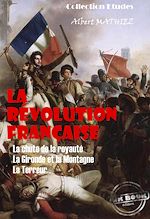 Télécharger le livre :  La révolution française : La chute de la royauté, La Gironde et la Montagne, La Terreur [édition intégrale revue et mise à jour]