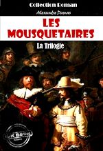 Télécharger le livre :  Les Mousquetaires, la trilogie : Les trois Mousquetaires - Vingt ans après - Le Vicomte de Bragelonne [édition intégrale revue et mise à jour]