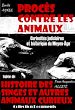 Télécharger le livre :  Procès contre les animaux - Curiosités judiciaires et historique du Moyen-Âge, suivi de : Histoire des singes et autres animaux curieux (dont l'instinct et l'industrie excitent l'admiration des...