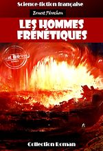 Télécharger le livre :  Les hommes frénétiques [édition intégrale revue et mise à jour]
