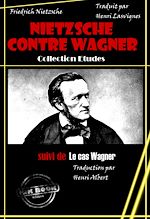 Télécharger le livre :  Nietzsche contre Wagner, suivi de Le cas Wagner [édition intégrale revue et mise à jour]