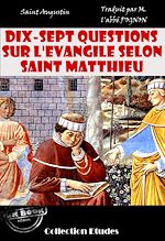 Download this eBook Dix-sept questions sur l'évangile selon Saint Matthieu [édition intégrale revue et mise à jour]