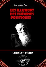 Télécharger le livre :  Les Illusions des théories politiques [édition intégrale revue et mise à jour]