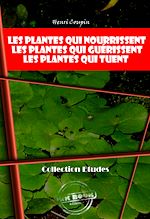 Télécharger le livre :  Les plantes qui nourrissent - Les plantes qui guérissent - Les plantes qui tuent [édition intégrale revue et mise à jour]