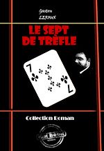 Télécharger le livre :  Le Sept de Trèfle (ciné-roman en douze épisodes) [édition intégrale revue et mise à jour]