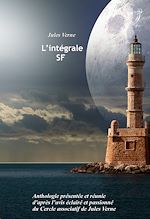 Télécharger le livre :  L'intégrale SF : Anthologie présentée et réunie d'après l'avis éclairé et passionné du Cercle associatif de Jules Verne. [Nouv. éd. revue et mise à jour].