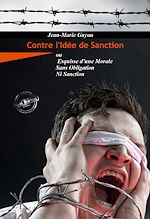 Télécharger le livre :  Contre l'idée de sanction – ou Esquisse d'une morale sans obligation ni sanction [Nouv. éd. revue et mise à jour]