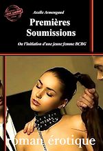 Télécharger le livre :  Premières Soumissions – ou l'initiation d'une jeune femme BCBG [roman érotique BDSM, d'après une histoire vraie]
