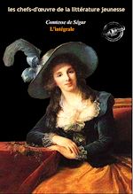 Télécharger le livre :  La Comtesse de Ségur : l'Intégrale, avec des illustrations originales et annexes enrichies [Nouv. éd. entièrement revue et corrigée].