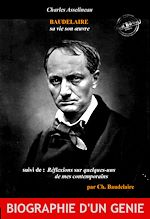 Télécharger le livre :  Baudelaire sa vie son œuvre par Ch. Asselineau (suivi de Réflexions sur quelques-uns de mes contemporains par Ch. Baudelaire) [édition intégrale revue et mise à jour]