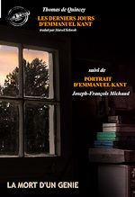 Télécharger le livre :  Les derniers jours d'Emmanuel Kant (suivi de Portrait d'Emmanuel Kant  par J-F. Michaud) [édition intégrale revue et mise à jour]