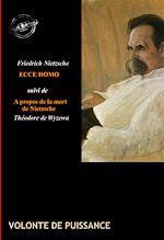 Télécharger le livre :  Ecce Homo : comment on devient ce que l'on est (suivi de À propos de la mort de Nietzsche, par Théodore de Wyzewa) [édition intégrale revue et mise à jour]