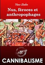 Télécharger le livre :  Nus, féroces et anthropophages. Enquête ethnographique annotée et illustrée sur les cannibales [Nouvelle édition entièrement revue et corrigée].