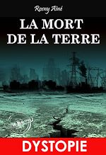 Télécharger le livre :  La mort de la Terre. – Dystopie & SF [Nouv. éd. entièrement revue et corrigée].