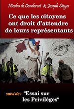Télécharger le livre :  Ce que les Citoyens ont droit d'attendre de leurs Représentants (suivi de Essai sur les Privilèges) [édition intégrale revue et mise à jour]
