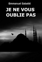 Télécharger le livre :  Je ne vous oublie pas (fiction historique) [d'après une histoire vraie]
