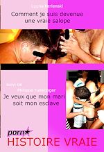 Télécharger le livre :  Comment je suis devenue une vraie salope. Suivi de : Je veux que mon mari soit mon esclave - ou les chroniques érotiques d'un mari soumis. [Histoires Vraies].