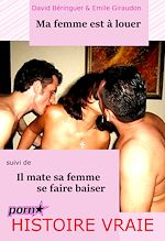 Télécharger le livre :  Ma femme est à louer. Suivi de : Il mate sa femme se faire baiser. [Histoires Vraies et non censurées].