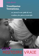 Télécharger le livre :  Troublantes Tentations - ou quand mon pote et moi mations  du porno ensemble [Histoire Vraie].