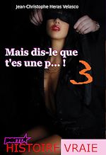 Télécharger le livre :  Mais dis-le que t'es une p...?! 3 [d'après une Histoire Vraie]