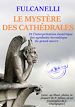 Télécharger le livre :  Le Mystère des Cathédrales – et l'interprétation symbolique des symboles hermétiques du Grand Œuvre – Texte complet et annoté, avec 100 photos et dessins [Nouv. éd. entièrement revue et corrigée].