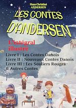 Télécharger le livre :  Les Contes D'Andersen : L'intégral illustré – Livre I : Les Contes Danois – Livre II : Nouveaux Contes Danois – Livre III : Les Souliers Rouges & Autres Contes. [avec  492 illust. d'après Yan Dargent]