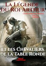 Télécharger le livre :  La Légende du Roi Arthur et les Chevaliers de la Table Ronde. [Texte intégral, 8 romans : nouv. éd. entièrement revue et corrigée].
