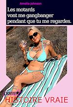 Télécharger le livre :  Les motards vont me gangbanger pendant que tu me regardes [Histoire Vraie]