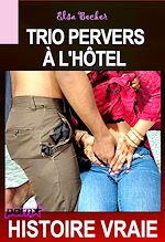Télécharger le livre :  Trio pervers à l'Hôtel?! [Histoire Vraie]