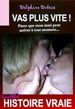 Télécharger le livre :  Vas plus vite?! parce que mon mari peut arriver à tout moment [Histoire Vraie]