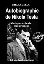 Télécharger le livre :  Autobiographie de Nikola Tesla : ma vie, ma recherche, mes inventions [Texte intégral annoté, revu et corrigé]