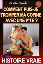 Télécharger le livre :  Comment puis-je tromper ma copine avec une p*te ? [Histoire Vraie]