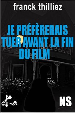 Télécharger le livre :  Je préférerais tuer avant la fin du film