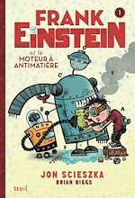 Download this eBook Frank Einstein et le moteur à antimatière. Frank Einstein, tome 1/4