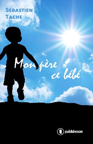 Téléchargez le livre :  Mon père ce bébé