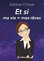 Télécharger le livre :  Et si ma vie = mes rêves