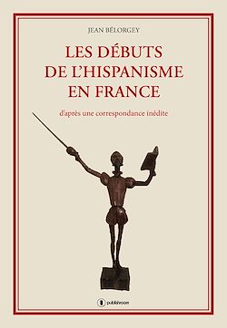 Télécharger le livre :  Les débuts de l'hispanisme en France