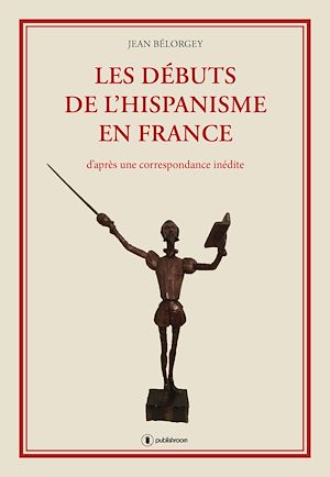 Téléchargez le livre :  Les débuts de l'hispanisme en France