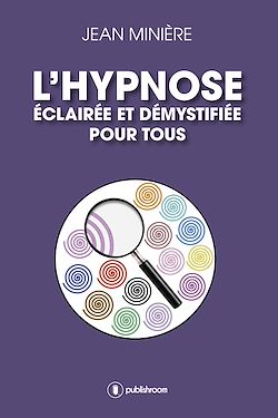 Télécharger le livre :  L'hypnose éclairée et démystifiée pour tous