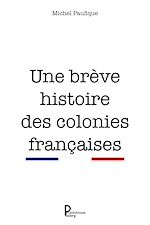 Télécharger le livre :  Une brève histoire des colonies françaises