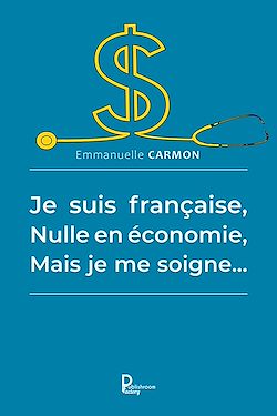 Télécharger le livre :  Je suis française, nulle en économie, mais je me soigne…