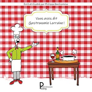 Téléchargez le livre :  Vous avez dit Gastronomie lorraine!