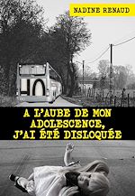 Télécharger le livre :  A l'aube de mon adolescence, j'ai été disloquée