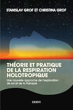 Download this eBook Théorie et pratique de la respiration Holotropique - Une nouvelle approche de l'exploration de soi
