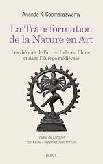 Download this eBook La Transformation de la Nature en Art - Les théories de l'art en Inde, en Chine, et dans l'Europe mé