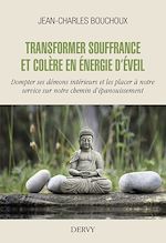 Download this eBook Transformer souffrance et colère en énergie d'éveil - Dompter ses démons intérieurs et les placer à